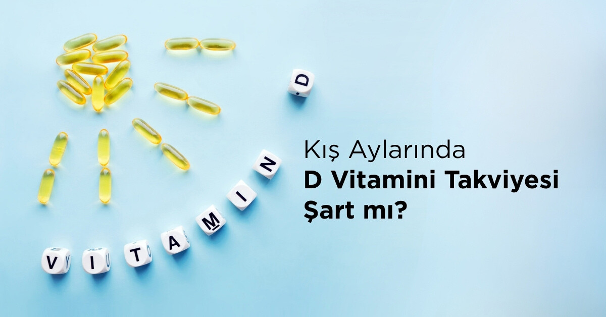 Kış Aylarında D Vitamini Takviyesi Şart mı?
