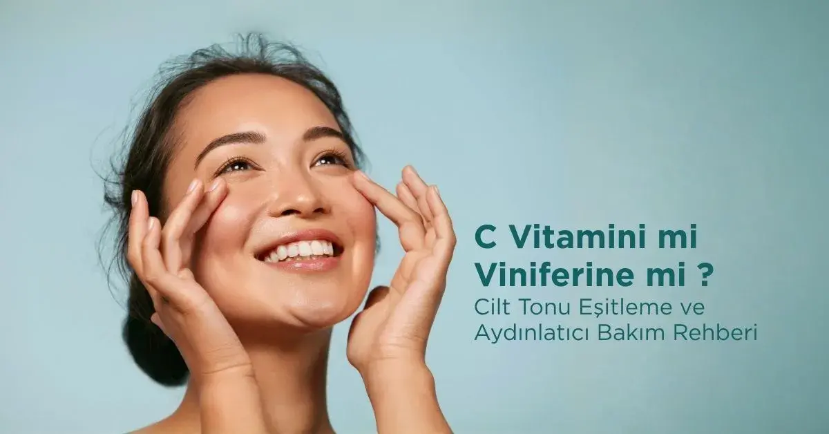 C Vitamini mi Viniferine mi? Cilt Tonu Eşitleme ve Aydınlatma Rehberi