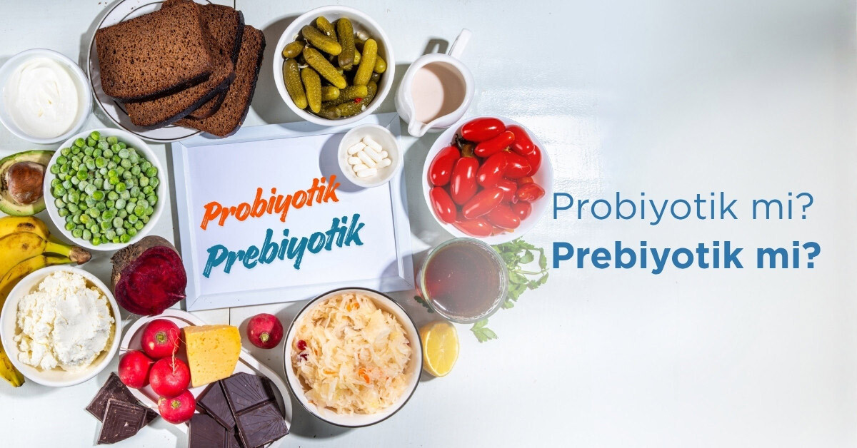 Probiyotik mi? Prebiyotik mi? Hangisi tercih edilmeli?
