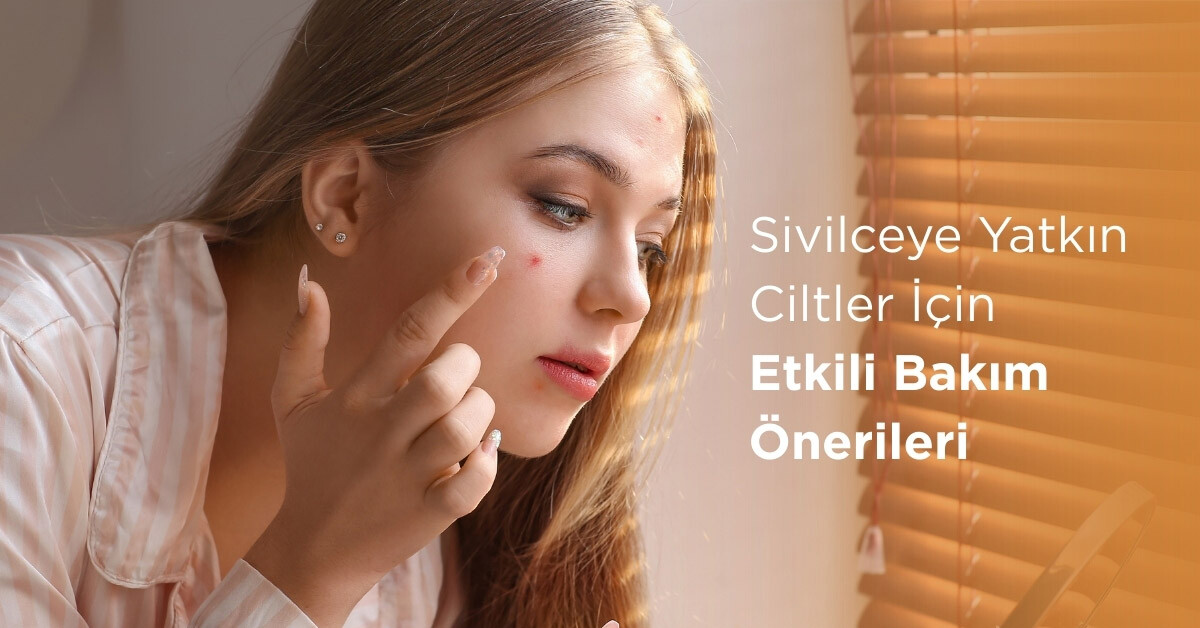 Sivilceye Yatkın Ciltler İçin Minimal ve Etkili Bakım Önerileri