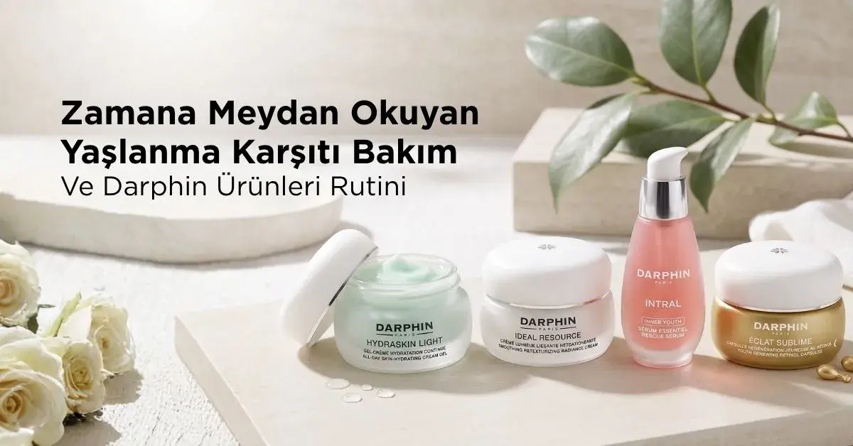 Zamana Meydan Okuyan Yaşlanma Karşıtı Bakım Ve Darphin Ürünleriyle Rutin