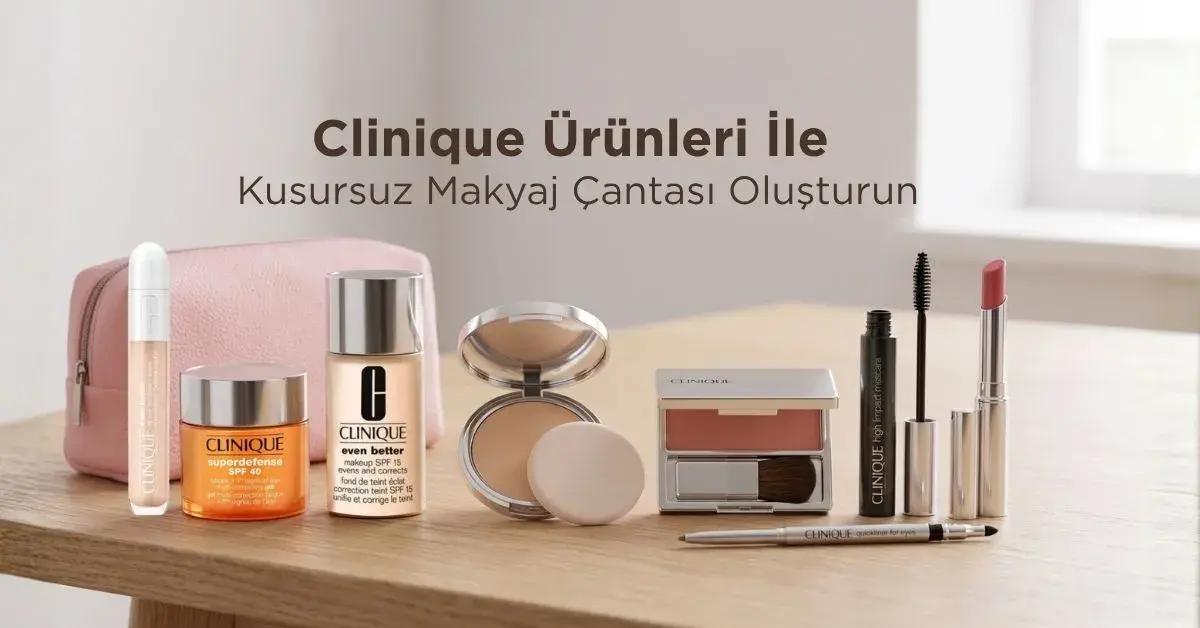 Clinique Ürünleri İle Kusursuz Makyaj Çantası Oluşturun 