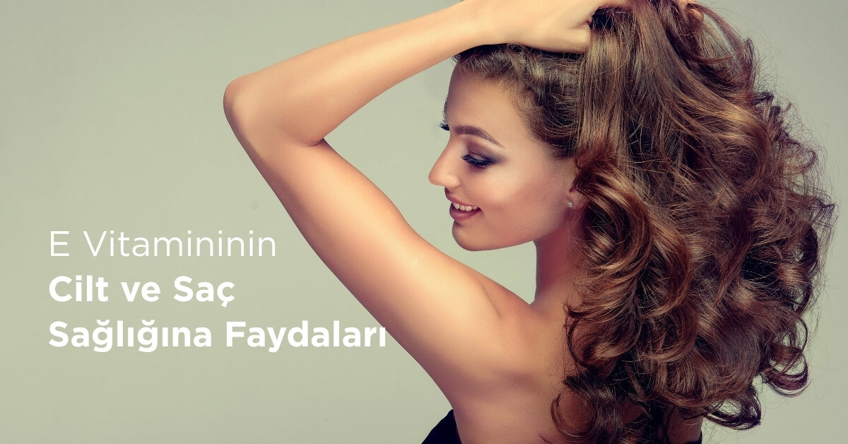 E Vitamininin Cilt ve Saç Sağlığına Faydaları