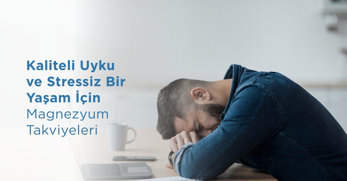 Kaliteli Uyku ve Stressiz Bir Yaşam İçin Magnezyum Takviyeleri 