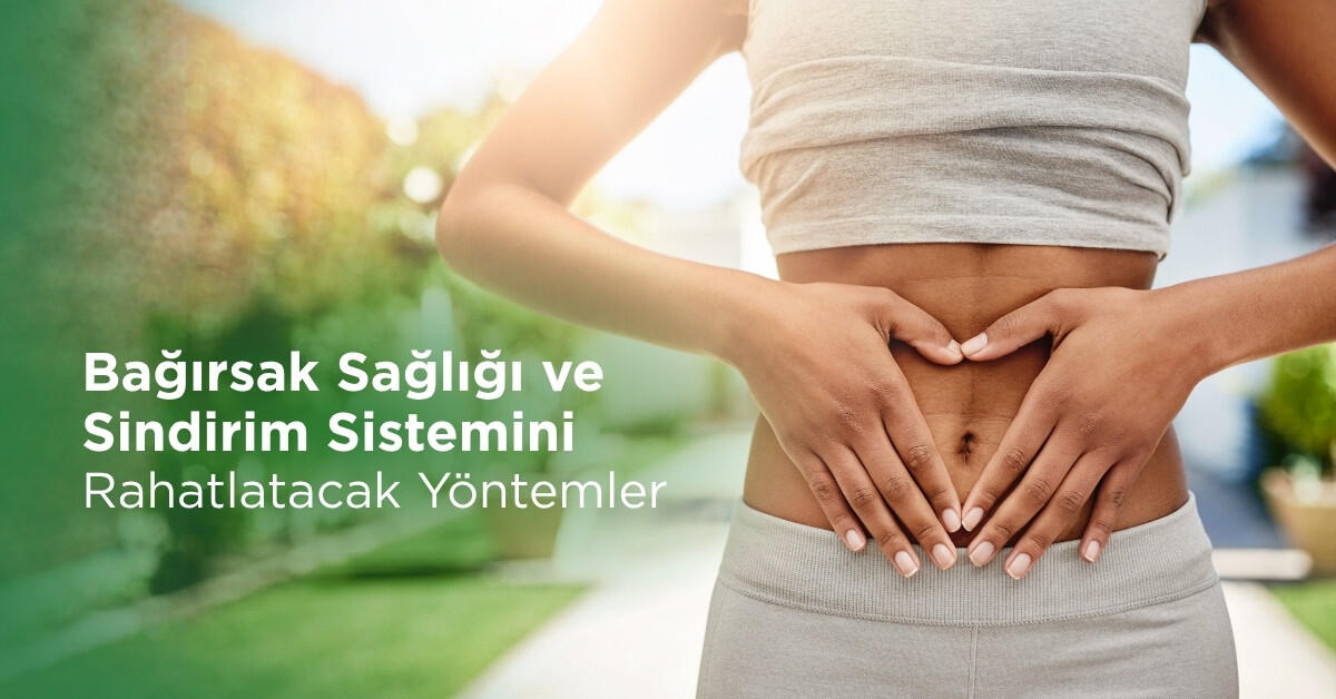 Bağırsak Sağlığı ve Sindirim Sistemini Rahatlatacak Yöntemler