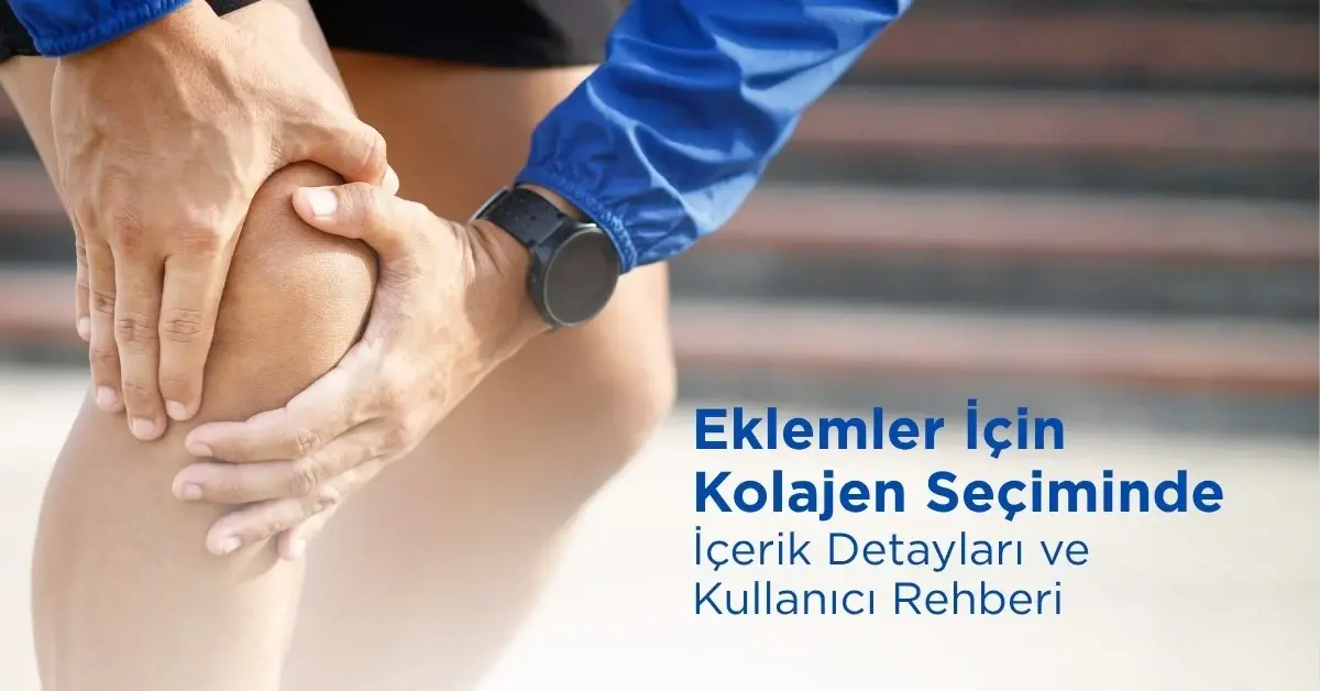 Eklemler İçin Kolajen Seçiminde İçerik Detayları ve Kullanıcı Rehberi