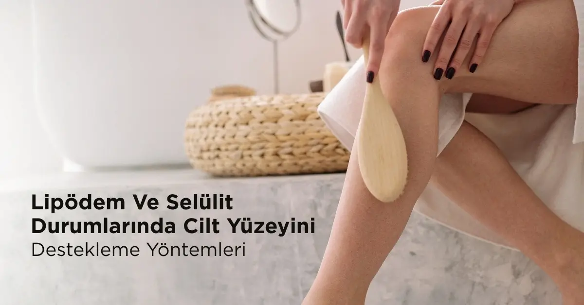 Lipödem Ve Selülit Durumlarında Cilt Yüzeyini Destekleme Yöntemleri