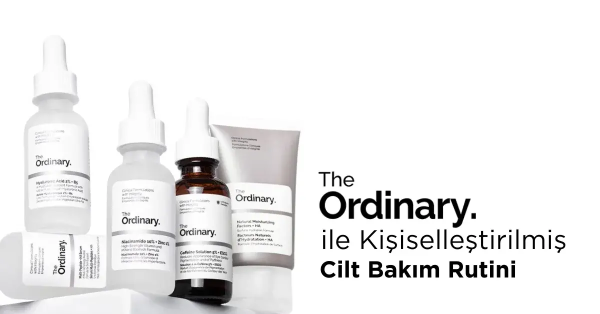 The Ordinary ile Kişiselleştirilmiş Cilt Bakım Rutini